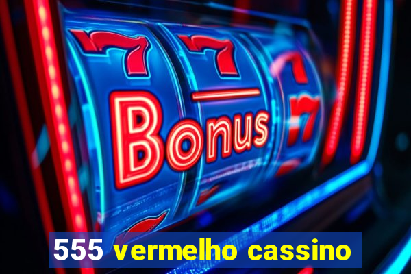 555 vermelho cassino